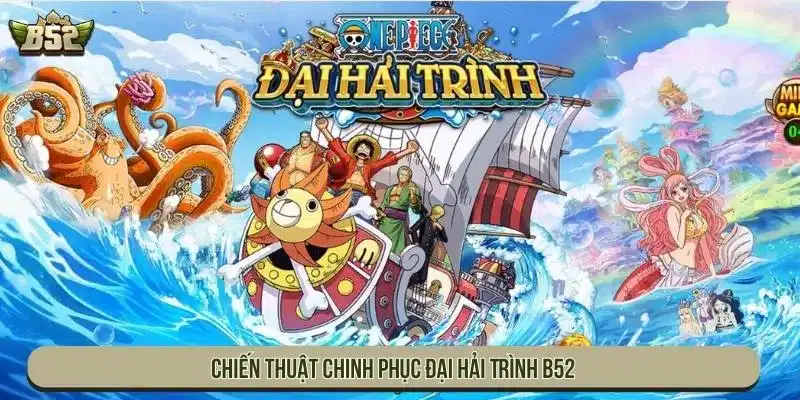 Chiến thuật chinh phục Đại Hải Trình B52