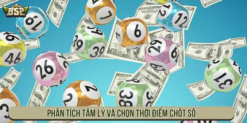 Phân tích tâm lý và chọn thời điểm chốt số